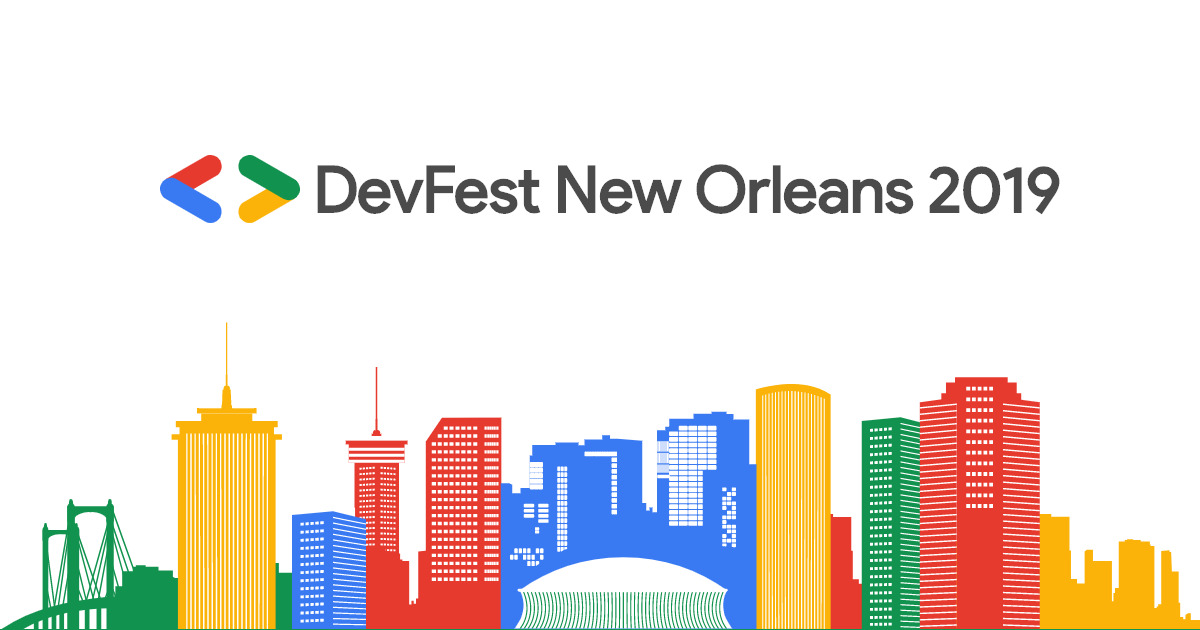 New Orleans What Do We Do Now We Focus >> Devfest New Orleans 2019 New Orleans What Do We Do Now We Focus >> Devfest New Orleans 2019